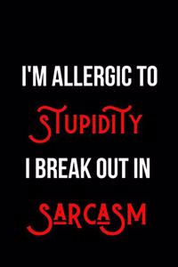 I'm Allergic to Stupidity I Break Out in Sarcasm