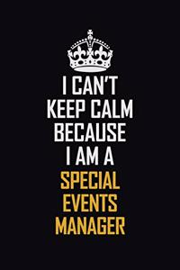 I Can't Keep Calm Because I Am A Special Events Manager