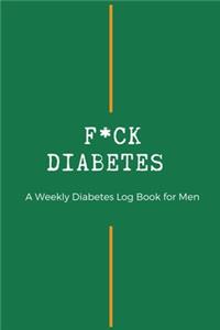 Fxck Diabetes - Weekly Diabetes Log Book for Men