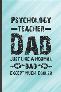 Psychology Teacher Dad Just Like a Normal Dad Except Much Cooler
