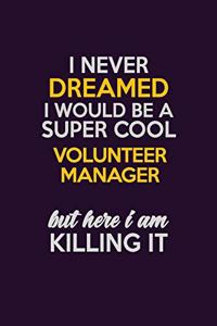 I Never Dreamed I Would Be A Super cool Volunteer Manager But Here I Am Killing It