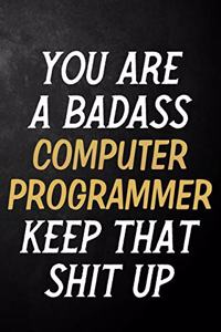 You Are A Badass Computer Programmer Keep That Shit Up