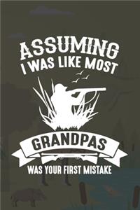 Assuming I Was Like Most Grandpas Was Your First Mistake