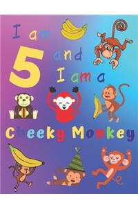 I am 5 and I am a Cheeky Monkey