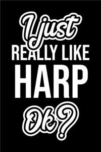 I Just Really Like Harp Ok?