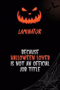 Laminator Because Halloween Lover Is Not An Official Job Title