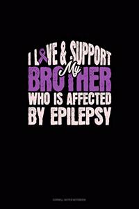 I Love & Support My Brother Who Is Affected By Epilepsy