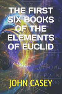 The First Six Books of the Elements of Euclid