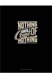 Nothing Will Come Of Nothing