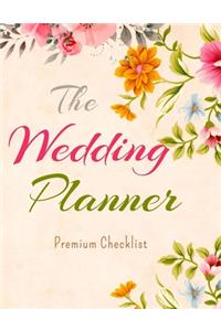 The Wedding Planner Premium Checklist: a Portable Guide to Organizing Your Dream Wedding 2021 - 2020 Wedding Planner Complete Wedding Planning Notebook and Organizer with Checklists, Budg