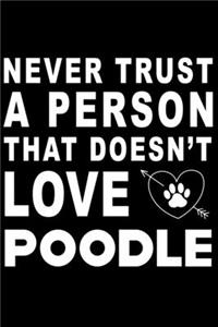 Never trust a person that does not love Poodle