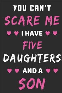 You Can't Scare Me I Have five Daughters And A Son