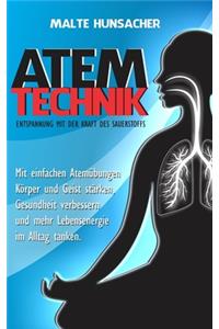 Atemtechnik - Entspannung mit der Kraft des Sauerstoffs: Mit einfachen Atemübungen Körper und Geist stärken, Gesundheit verbessern und mehr Lebensenergie im Alltag tanken.