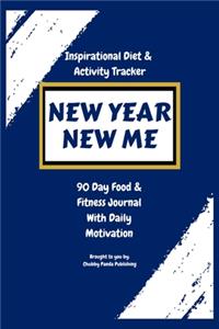 New Year, New Me - An Inspirational Diet and Activity Tracker - A 90 Day Food & Fitness Journal with Daily Motivation