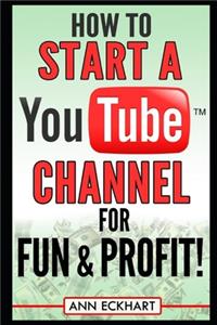 How to Start a YouTube Channel for Fun & Profit