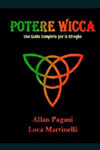 Potere Wicca - Una Guida Completa per le Streghe
