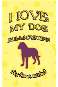 I Love My Dog Bullmastiff - Dog Owner Notebook
