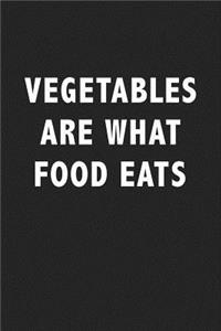 Vegetables Are What Food Eats