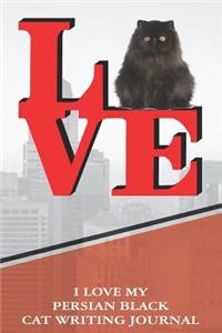 I Love My Persian Black Cat Writing Journal