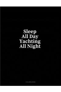 Sleep All Day Yachting All Night: 3 Column Ledger