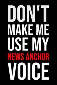 Don't Make Me Use My News Anchor Voice