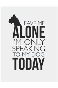 Leave Me Alone I'm Only Speaking to My Dog Today