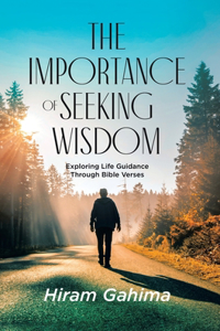 Importance of Seeking Wisdom: Exploring Life Guidance Through Bible Verses