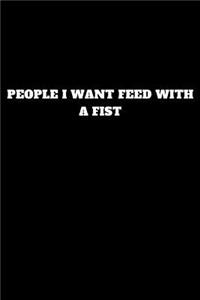 People I Want Feed with a Fist