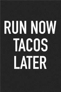 Run Now Tacos Later
