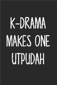 K-Drama Makes One Utpudah