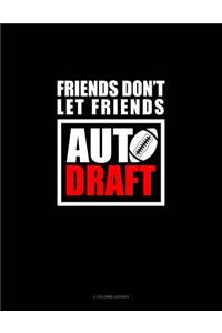 Friends Don't Let Friends Auto Draft