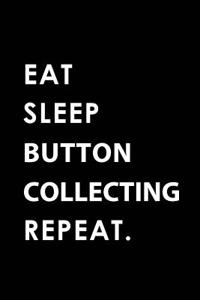 Eat Sleep Button Collecting Repeat