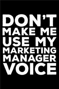 Don't Make Me Use My Marketing Manager Voice
