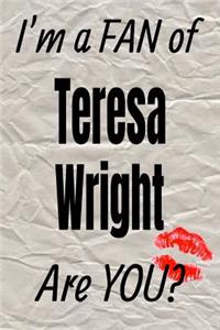 I'm a Fan of Teresa Wright Are You? Creative Writing Lined Journal