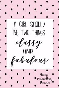 A Girl Should Be Two Things Classy and Fabulous Daily Productivity Planner
