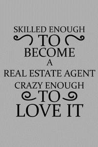 Skilled Enough to Become a Real Estate Agent Crazy Enough to Love It