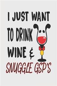 I Just Want to Drink Wine & Snuggle Gsp's