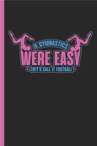 If Gymnastics Were Easy They'd Call It Football
