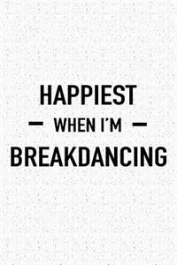 Happiest When I'm Breakdancing: A 6x9 Inch Matte Softcover Journal Notebook with 120 Blank Lined Pages and a Funny Dancer Cover Slogan