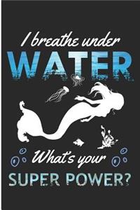 I Breath Under Water What't Your Super Power