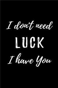 I Don't Need Luck I Have You