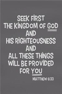 Seek First the Kingdom of God and His Righteousness and All These Things Will Be Provided for You - Matthew 6