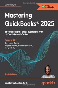 Mastering QuickBooksÂ® 2025 - Sixth Edition
