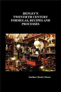 Henley's Twentieth Century Formulas, Recipes and Processes