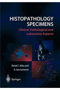 Histopathology Specimens: Clinical, Pathological and Laboratory Aspects