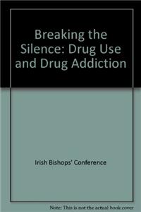 Breaking the Silence: Drug Use and Drug Addiction