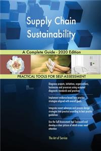 Supply Chain Sustainability A Complete Guide - 2020 Edition