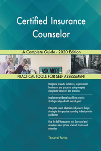 Certified Insurance Counselor A Complete Guide - 2020 Edition