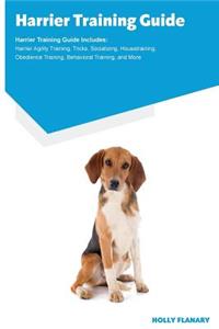 Harrier Training Guide Harrier Training Guide Includes: Harrier Agility Training, Tricks, Socializing, Housetraining, Obedience Training, Behavioral Training, and More