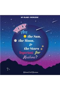 Why Are the Sun, the Moon and the Stars Important for Muslims?